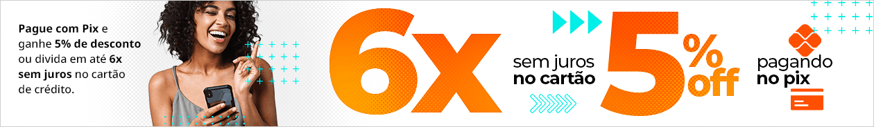 6x sem juros no cartão de crédito e 5% de desconto no Pix